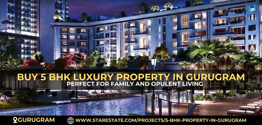 Invest In 5 Bhk Luxury Properties In Gurugram's Most Prime Locations